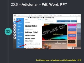 32.
20.6 – Adicionar – Pdf, Word, PPT
Contributos para a criação de uma biblioteca digital - 2018
 