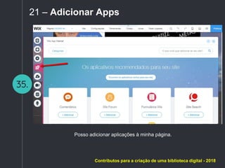 35.
21 – Adicionar Apps
Posso adicionar aplicações à minha página.
Contributos para a criação de uma biblioteca digital - 2018
 