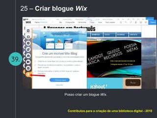 39.
25 – Criar blogue Wix
Posso criar um blogue Wix.
Contributos para a criação de uma biblioteca digital - 2018
 