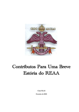 Contributos Para Uma Breve
Estória do REAA
César-RLAS
Fevereiro de 2013
 