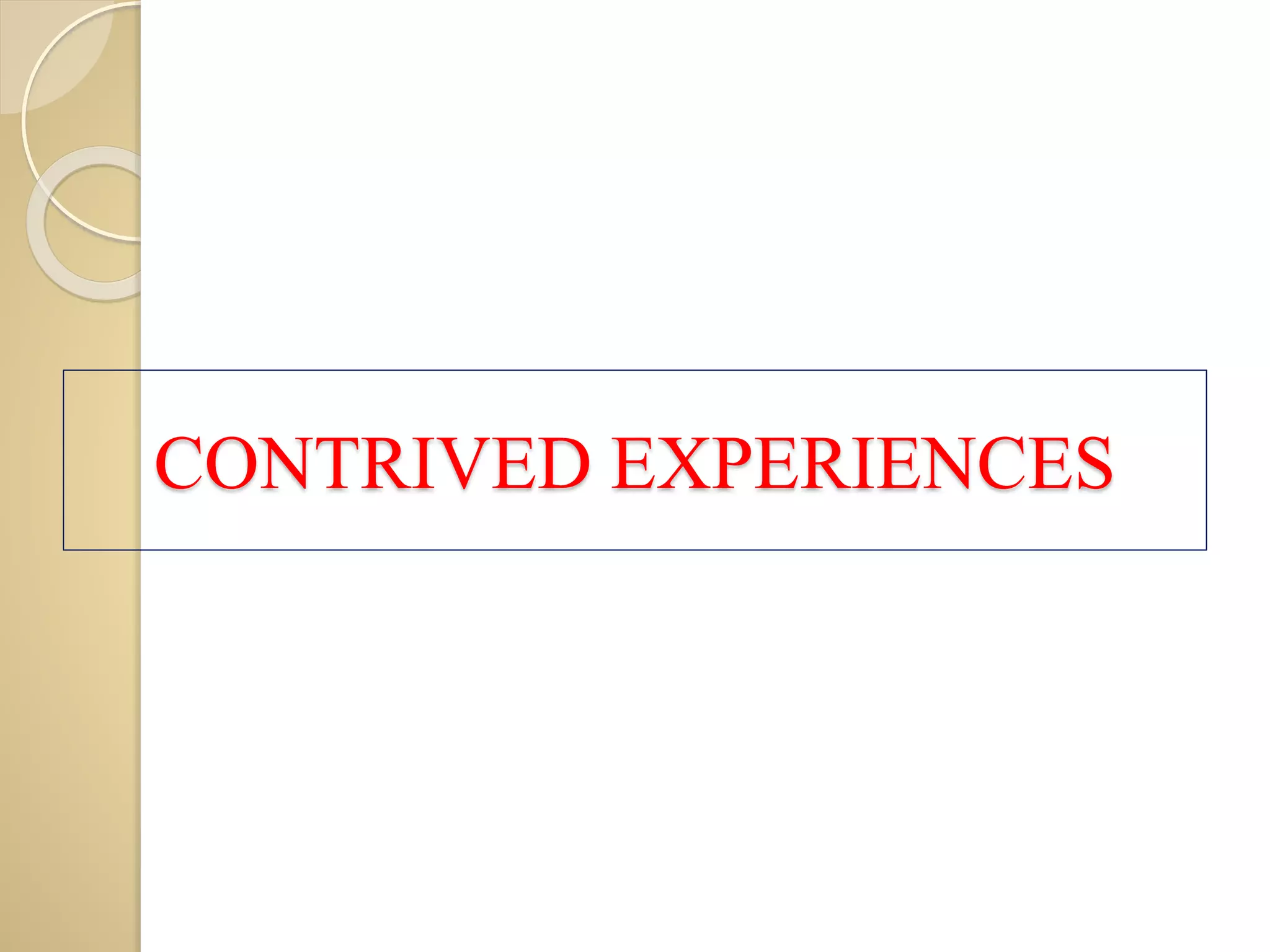 CONTRIVED EXPERIENCES
 