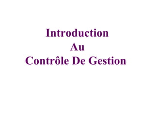 Introduction
        Au
Contrôle De Gestion
 