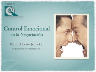 Control Emocional
en la Negociación
Pedro Alberto Jedlicka
pjedlicka@imeryurdaneta.com
 