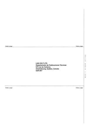 ,..l?g.I?!!!~.Y.P.!!9!~I!.............................•..................................................................................................................................................................I?~I?!!!~.Y.P.!!9.?L
LAB-VOLT LTD.
Departamento de Publicaciones Técnicas
675 rue du Carbone,
Charlesbourg, Québec, Canada
G2N 2K7
e
o
e
s
o
b
e
i
n
e
!•
, .............................................................................................................................................................................................................................................:
Doblar y pegar Doblar y pegar
 
