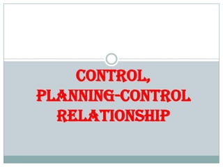 CONTROL,PLANNING-CONTROL RELATIONSHIP 