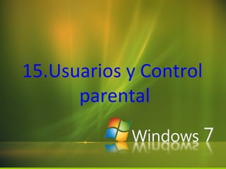 15.Usuarios y Control
      parental
 