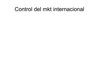 Control del mkt internacional
 