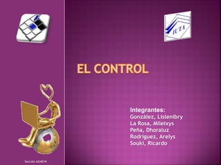 Integrantes: 
González, Lislenibry 
La Rosa, Mileixys 
Peña, Dhoraluz 
Rodríguez, Arelys 
Souki, Ricardo 
Sección AG401N 
 