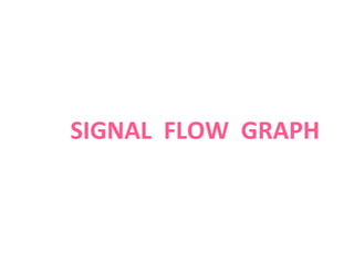 SIGNAL FLOW GRAPH
 