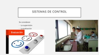 SISTEMAS DE CONTROL
Se consideran
• La supervisión
• La evaluación
 