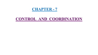 CHAPTER - 7
CONTROL AND COORDINATION
 