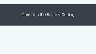 Control in the Business Setting
 