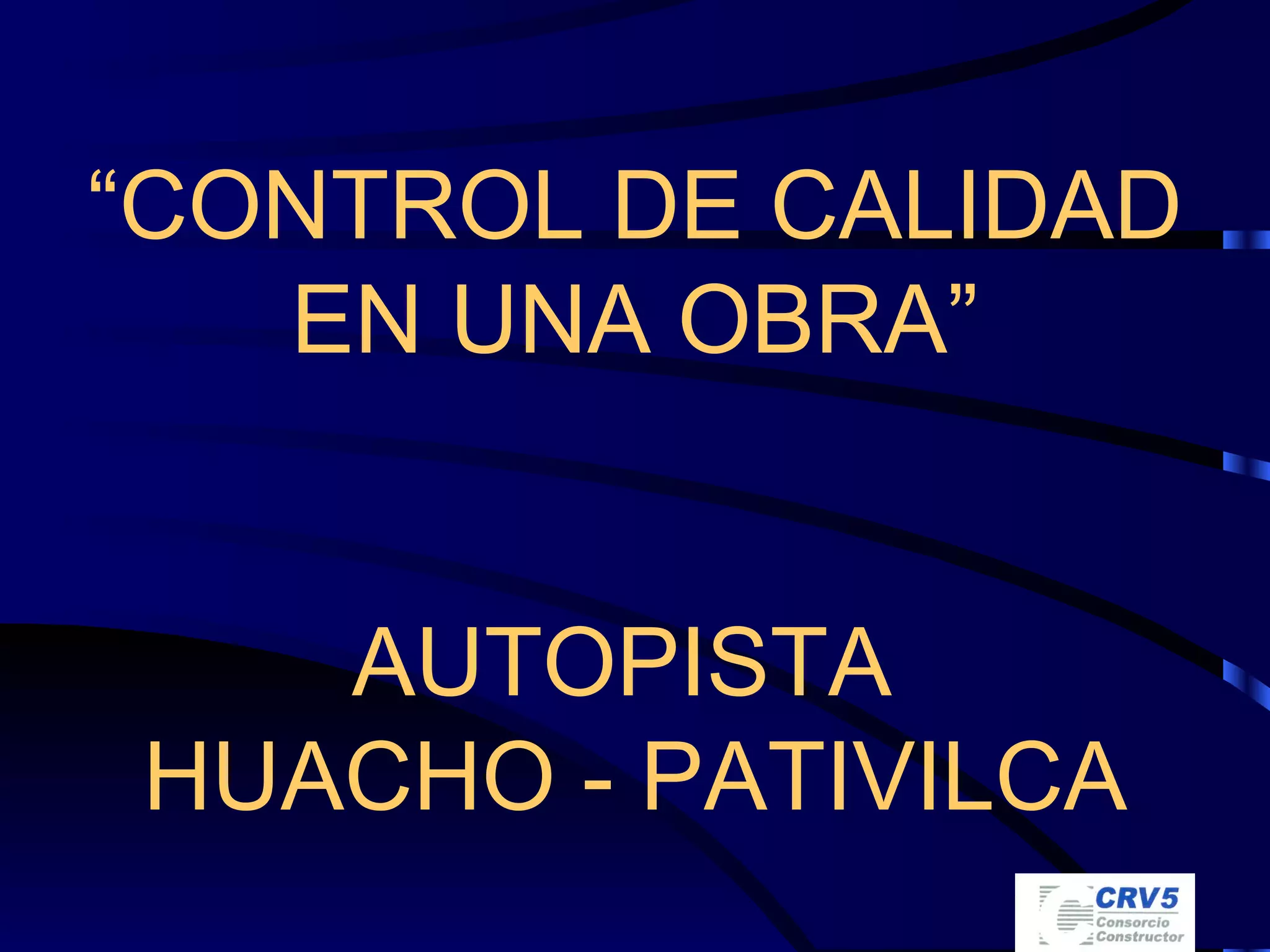 “ CONTROL DE CALIDAD EN UNA OBRA” AUTOPISTA  HUACHO - PATIVILCA 