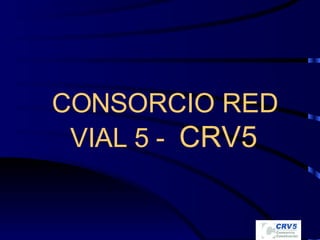 CONSORCIO RED VIAL 5 -  CRV5 