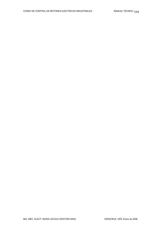 CURSO DE CONTROL DE MOTORES ELÉCTRICOS INDUSTRIALES. MANUAL TÉCNICO.
ING. MEC. ELECT. ISAÍAS CECILIO VENTURA NAVA. VERACRUZ, VER. Enero de 2008.
164
 