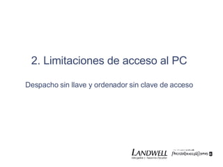 2. Limitaciones de acceso al PC Despacho sin llave y ordenador sin clave de acceso 