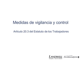 Medidas de vigilancia y control   Artículo 20.3 del Estatuto de los Trabajadores 