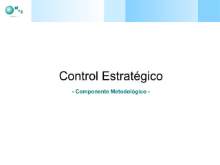 Control Estratégico   - Componente Metodológico -   