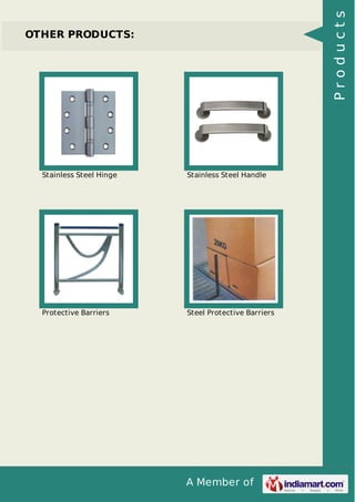 A Member of 
OTHER PRODUCTS: 
Stainless Steel Hinge Stainless Steel Handle 
Protective Barriers Steel Protective Barriers 
P r o d u c t s 
 