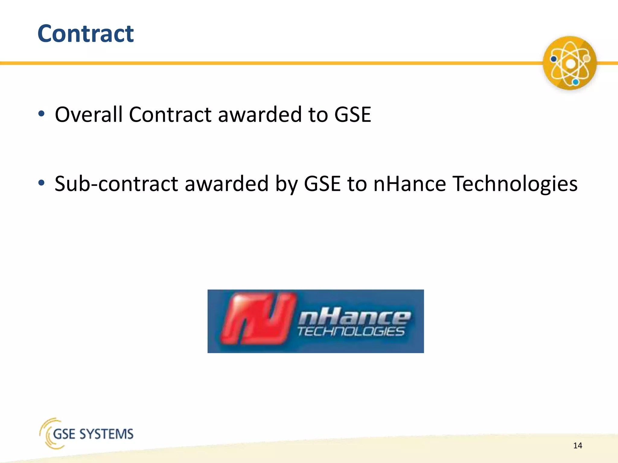 14
Contract
• Overall Contract awarded to GSE
• Sub-contract awarded by GSE to nHance Technologies
 