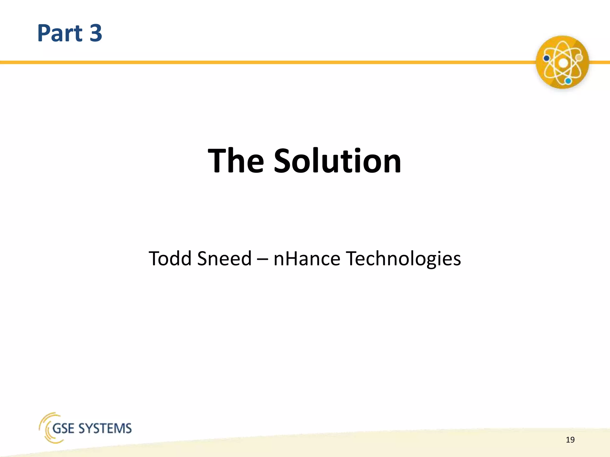 19
Part 3
The Solution
Todd Sneed – nHance Technologies
 