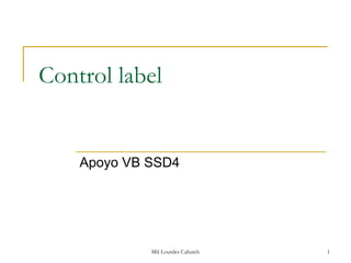 Control label


    Apoyo VB SSD4




             Mtl Lourdes Cahuich   1
 