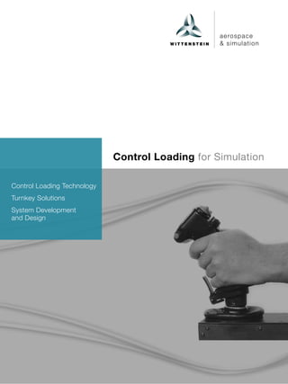 aerospace
& simulation
Control Loading for Simulation
Control Loading Technology
Turnkey Solutions
System Development
and Design
 