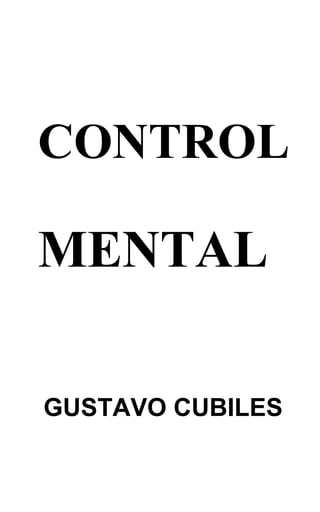 CONTROL
MENTAL
GUSTAVO CUBILES
 