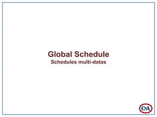 Global Schedule
Schedules multi-datas
 