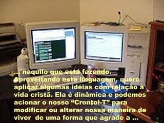 ... naquilo que está fazendo. Aproveitando esta linguagem, quero aplicar algumas idéias com relação à vida cristã. Ela é dinâmica e podemos acionar o nosso “Crontol-T” para modificar ou alterar nossa maneira de viver  de uma forma que agrade a ... 