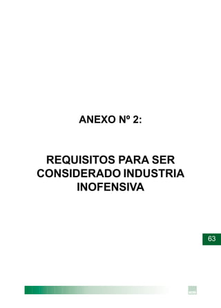 63
ANEXO Nº 2:
REQUISITOS PARA SER
CONSIDERADO INDUSTRIA
INOFENSIVA
 