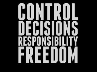 CONTROL
DECISIONSRESPONSIBILITY
FREEDOM