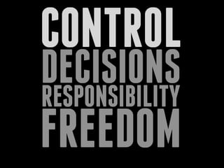 CONTROL
DECISIONSRESPONSIBILITY
FREEDOM