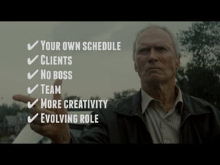 ✔Yourownschedule
✔Clients
✔Noboss
✔Team
✔Morecreativity
✔Evolvingrole