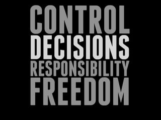 CONTROL
DECISIONSRESPONSIBILITY
FREEDOM