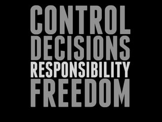 CONTROL
DECISIONSRESPONSIBILITY
FREEDOM