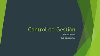 Control de Gestión
Rebeca Bernal
8vo Gastronomía
 
