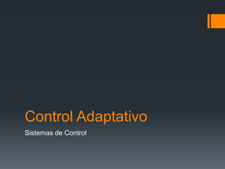 Control Adaptativo
Sistemas de Control

 