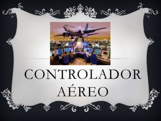 CONTROLADOR
AÉREO
 