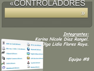 Integrantes:
Karina Nicole Díaz Rangel.
   Olga Lidia Flores Raya.


                Equipo #8
 