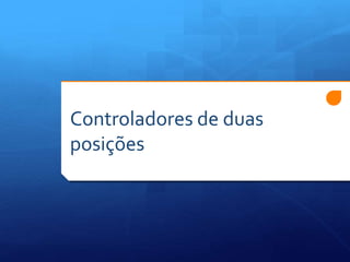 Controladores de duas 
posições 
 