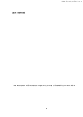 i
DEDICATÓRIA
Aos meus pais e professores que sempre almejaram o melhor estudo para seus filhos.
www.cliqueapostilas.com.br
 