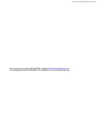 This document was created with Win2PDF available at http://www.daneprairie.com.
The unregistered version of Win2PDF is for evaluation or non-commercial use only.
www.cliqueapostilas.com.br
 