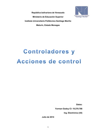 1
República bolivariana de Venezuela
Ministerio de Educación Superior
Instituto Universitario Politécnico Santiago Mariño
Maturín, Estado Monagas
Datos:
Yorman Godoy CI: 19.270.788
Ing. Electrónica (44)
Julio de 2014
 