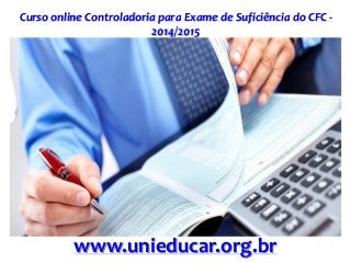 Curso online Controladoria para Exame de Suficiência do CFC -
2014/2015
www.unieducar.org.br
 
