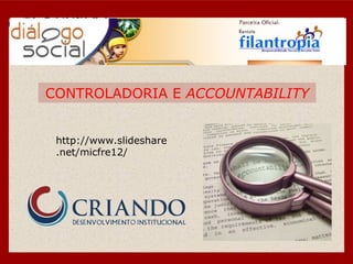 CONTROLADORIA E ACCOUNTABILITY


 http://www.slideshare
 .net/micfre12/
 