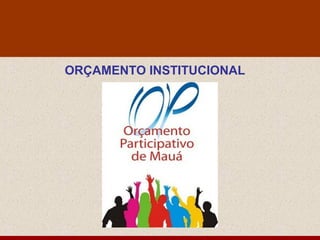 ORÇAMENTO INSTITUCIONAL
 