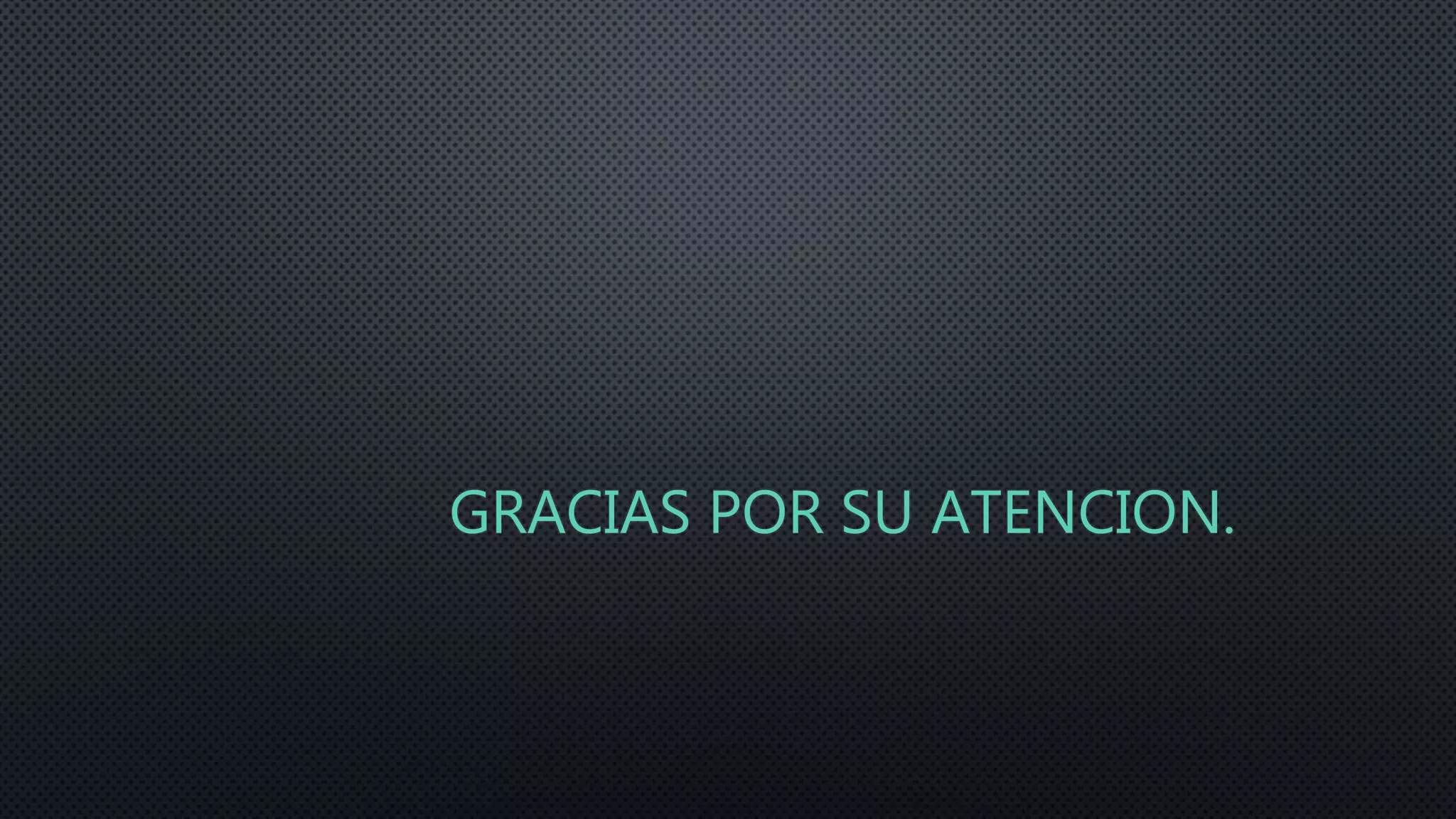 GRACIAS POR SU ATENCION.
 