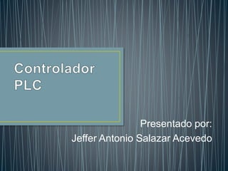 Presentado por:
Jeffer Antonio Salazar Acevedo
 