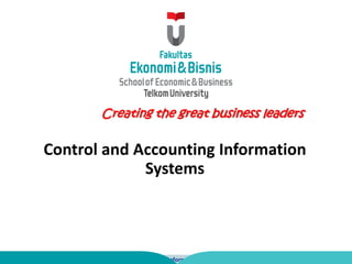 © 2008 Prentice Hall Business Publishing Accounting Information Systems, 11/e Romney/Steinbart
Creating the great business leaders
Control and Accounting Information
Systems
 